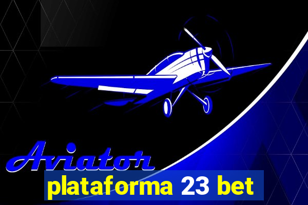 plataforma 23 bet